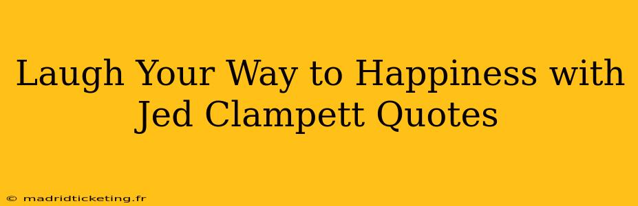 Laugh Your Way to Happiness with Jed Clampett Quotes