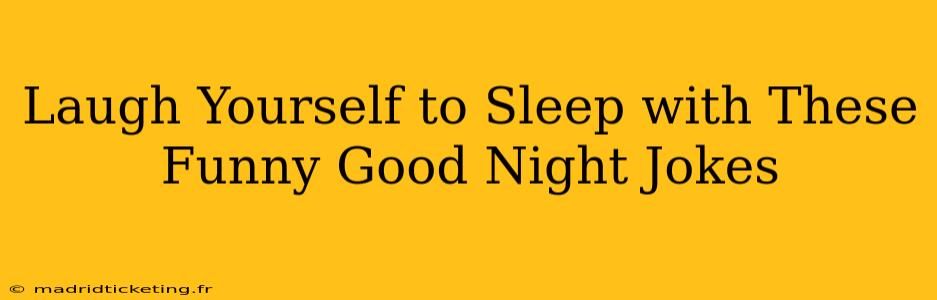 Laugh Yourself to Sleep with These Funny Good Night Jokes