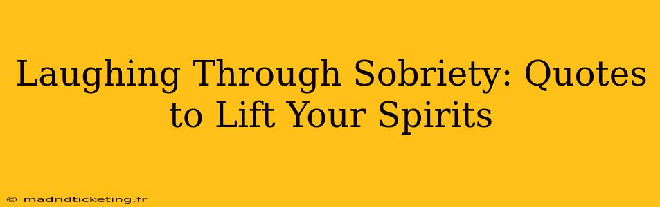 Laughing Through Sobriety: Quotes to Lift Your Spirits