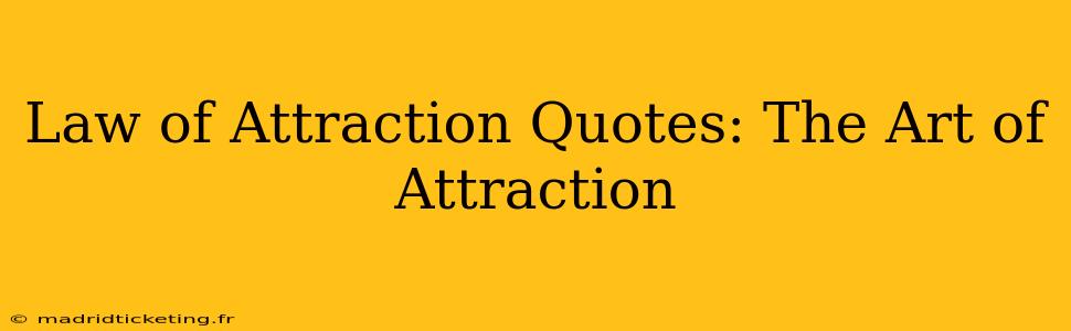 Law of Attraction Quotes: The Art of Attraction