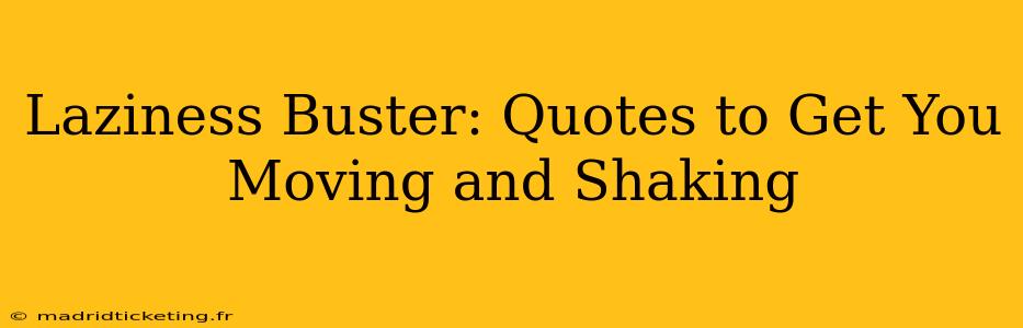 Laziness Buster: Quotes to Get You Moving and Shaking