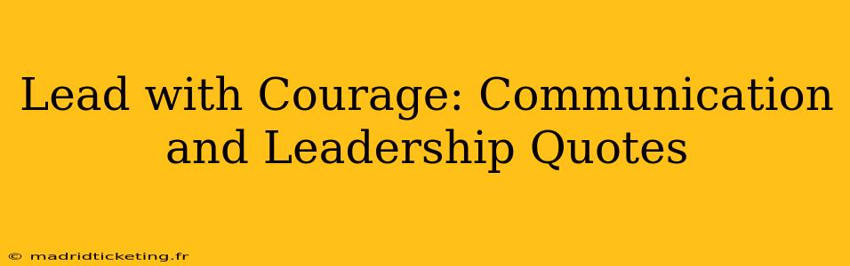 Lead with Courage: Communication and Leadership Quotes