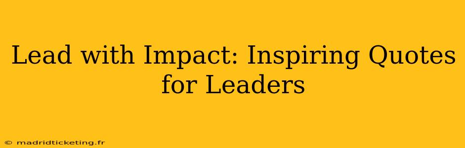 Lead with Impact: Inspiring Quotes for Leaders