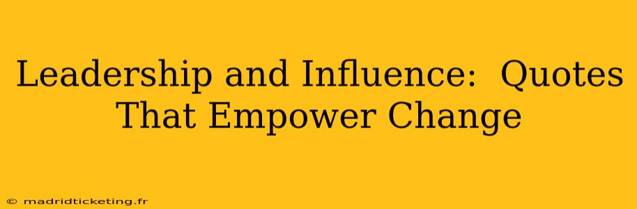 Leadership and Influence:  Quotes That Empower Change