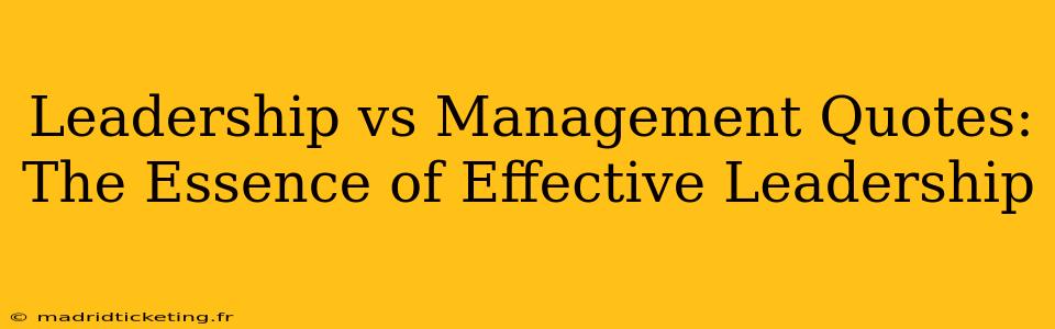 Leadership vs Management Quotes: The Essence of Effective Leadership