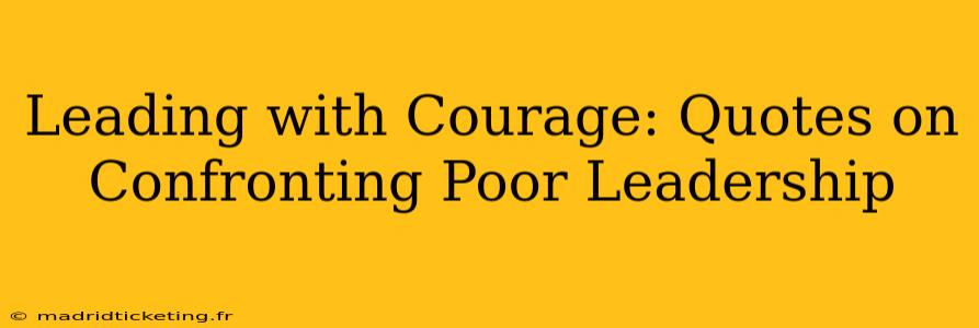 Leading with Courage: Quotes on Confronting Poor Leadership