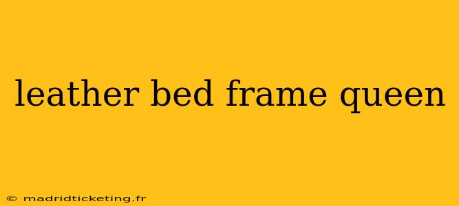 leather bed frame queen