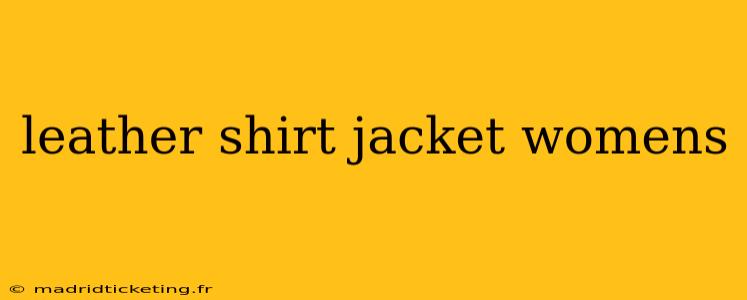 leather shirt jacket womens