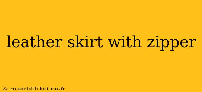 leather skirt with zipper