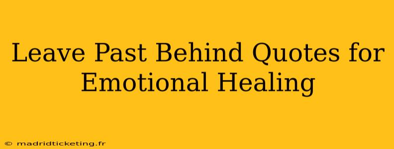 Leave Past Behind Quotes for Emotional Healing