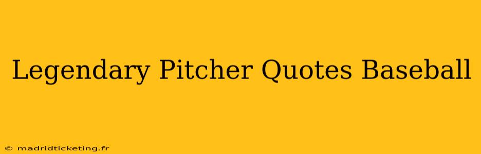 Legendary Pitcher Quotes Baseball