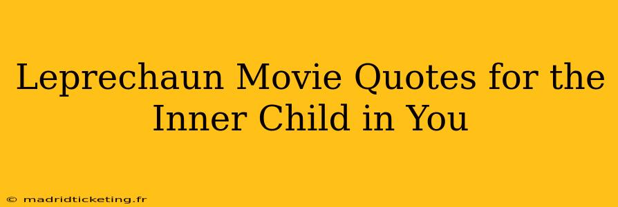 Leprechaun Movie Quotes for the Inner Child in You
