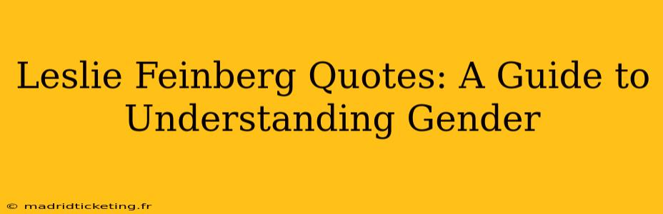 Leslie Feinberg Quotes: A Guide to Understanding Gender