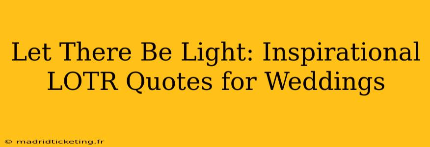 Let There Be Light: Inspirational LOTR Quotes for Weddings