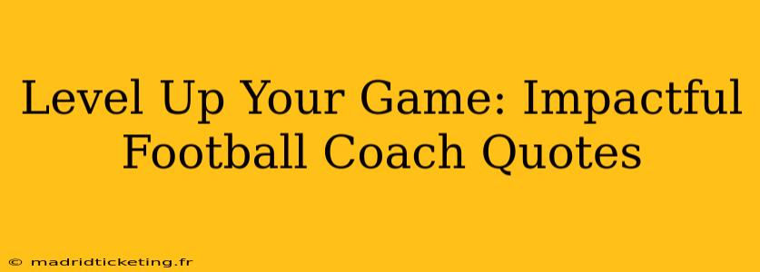 Level Up Your Game: Impactful Football Coach Quotes