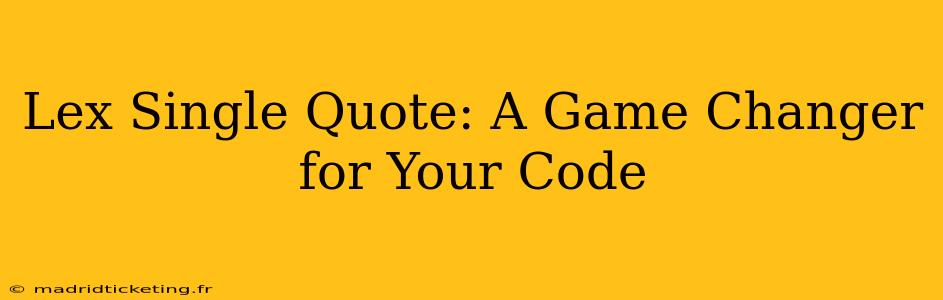 Lex Single Quote: A Game Changer for Your Code