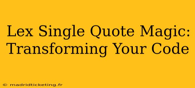 Lex Single Quote Magic: Transforming Your Code