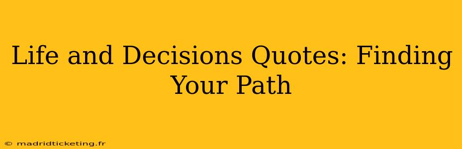 Life and Decisions Quotes: Finding Your Path