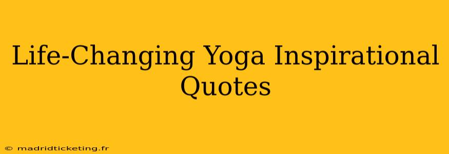 Life-Changing Yoga Inspirational Quotes