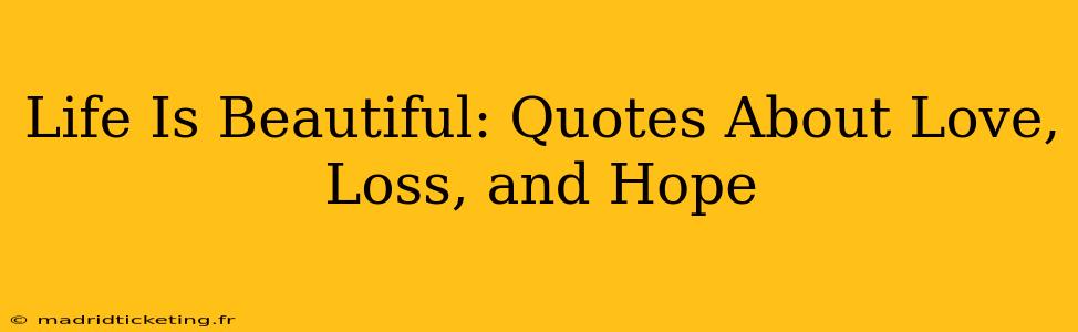 Life Is Beautiful: Quotes About Love, Loss, and Hope