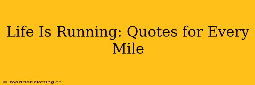 Life Is Running: Quotes for Every Mile
