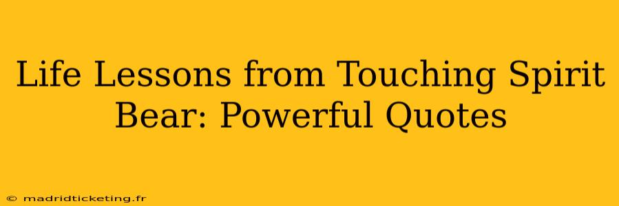 Life Lessons from Touching Spirit Bear: Powerful Quotes