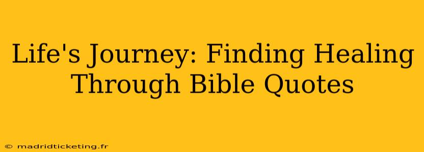 Life's Journey: Finding Healing Through Bible Quotes