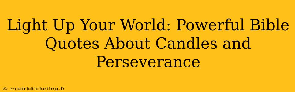 Light Up Your World: Powerful Bible Quotes About Candles and Perseverance