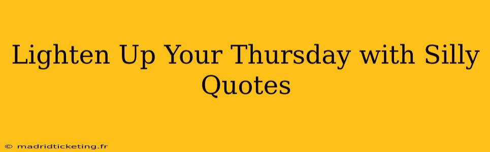 Lighten Up Your Thursday with Silly Quotes