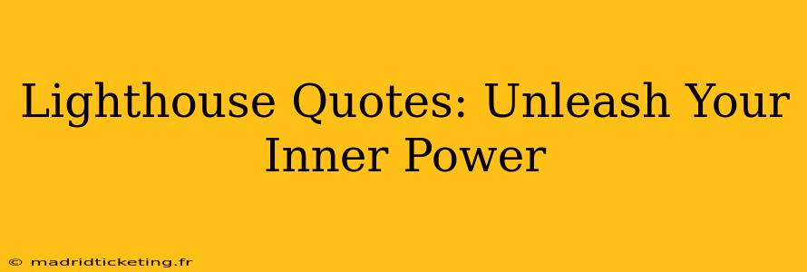Lighthouse Quotes: Unleash Your Inner Power