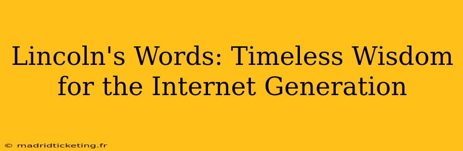 Lincoln's Words: Timeless Wisdom for the Internet Generation