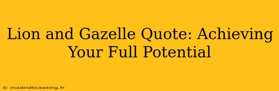 Lion and Gazelle Quote: Achieving Your Full Potential