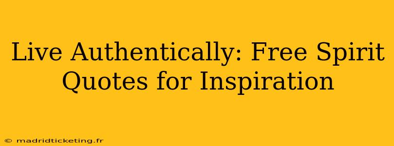 Live Authentically: Free Spirit Quotes for Inspiration