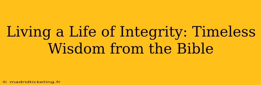 Living a Life of Integrity: Timeless Wisdom from the Bible