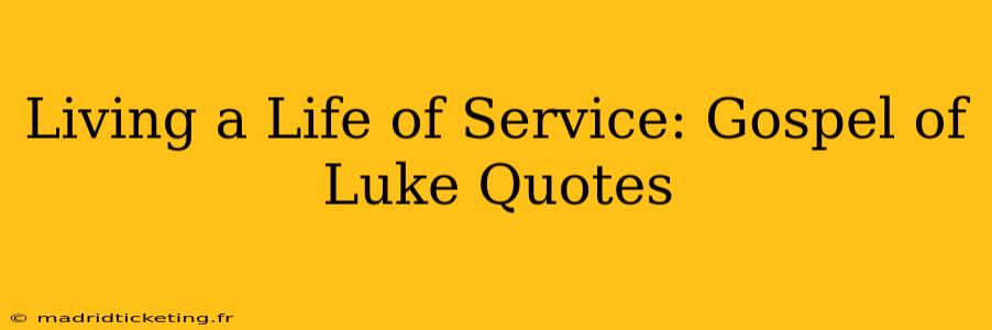 Living a Life of Service: Gospel of Luke Quotes