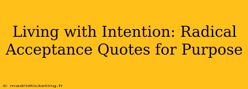 Living with Intention: Radical Acceptance Quotes for Purpose