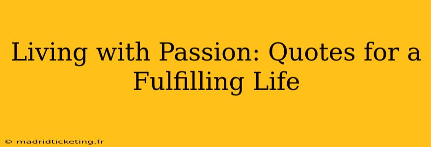 Living with Passion: Quotes for a Fulfilling Life