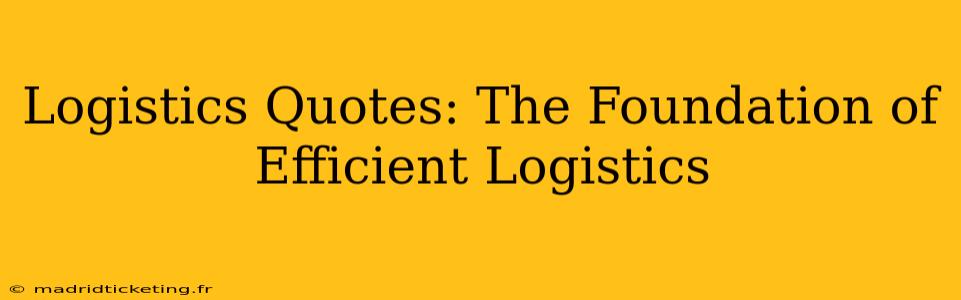 Logistics Quotes: The Foundation of Efficient Logistics