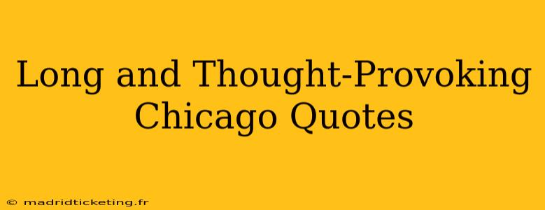 Long and Thought-Provoking Chicago Quotes