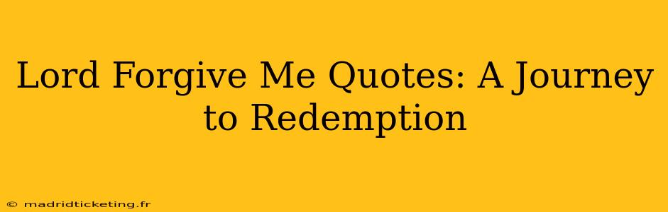 Lord Forgive Me Quotes: A Journey to Redemption