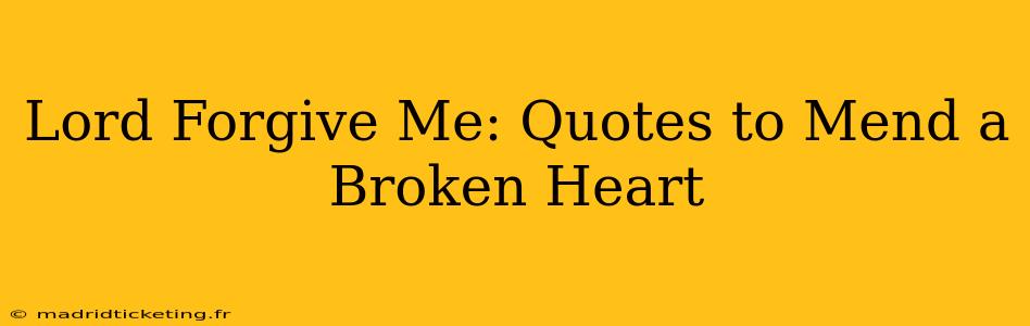 Lord Forgive Me: Quotes to Mend a Broken Heart