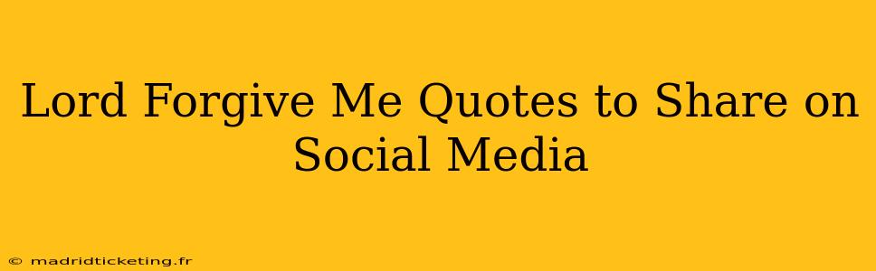 Lord Forgive Me Quotes to Share on Social Media