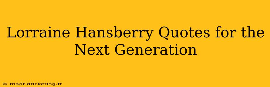 Lorraine Hansberry Quotes for the Next Generation