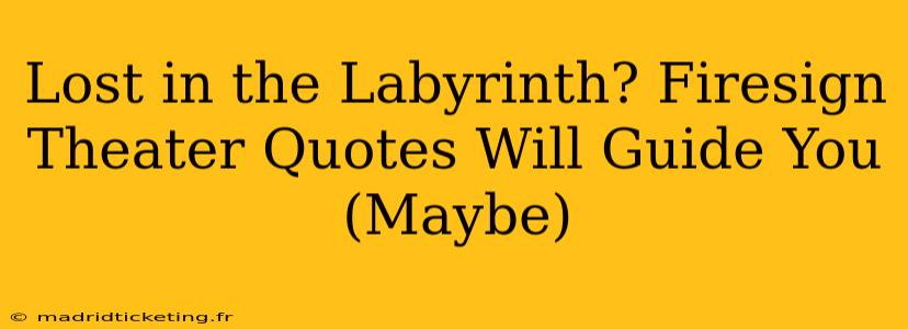 Lost in the Labyrinth? Firesign Theater Quotes Will Guide You (Maybe)