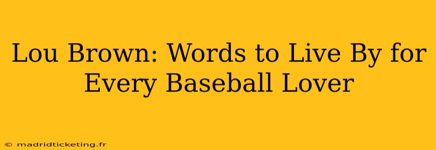 Lou Brown: Words to Live By for Every Baseball Lover