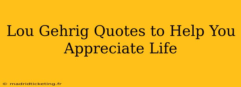 Lou Gehrig Quotes to Help You Appreciate Life