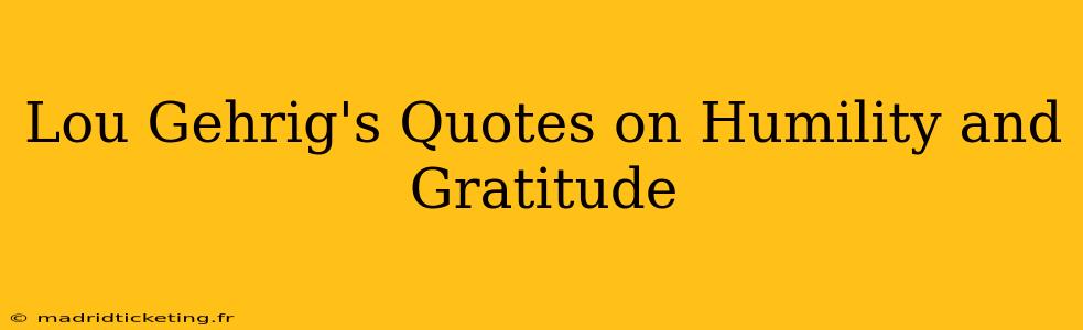 Lou Gehrig's Quotes on Humility and Gratitude
