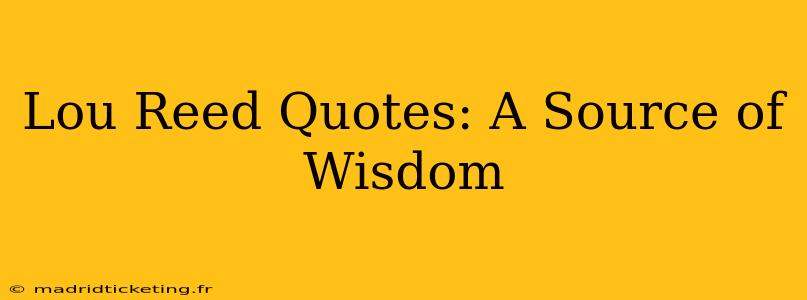 Lou Reed Quotes: A Source of Wisdom