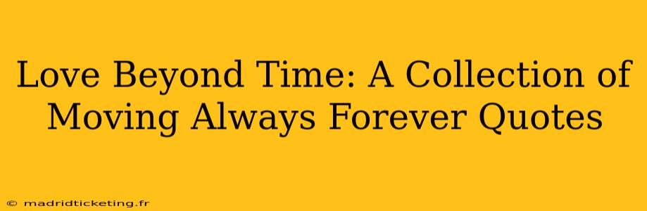Love Beyond Time: A Collection of Moving Always Forever Quotes
