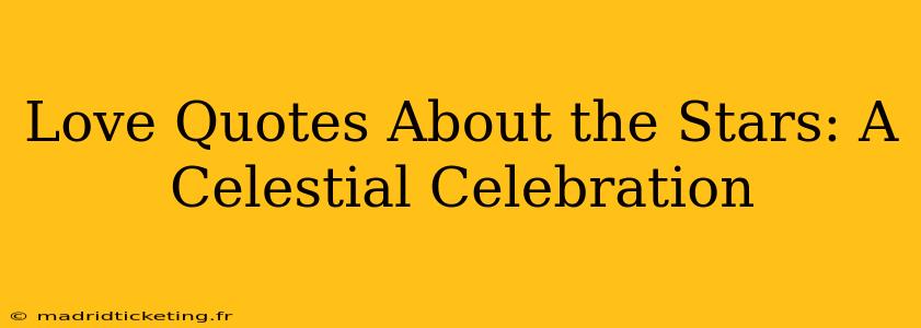 Love Quotes About the Stars: A Celestial Celebration
